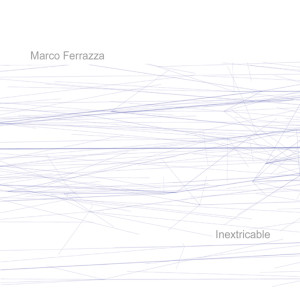 Marco Ferrazza - Inextricable inextricable